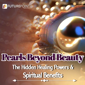Pearls Beyond Beauty: The Hidden Healing Powers & Spiritual Benefits