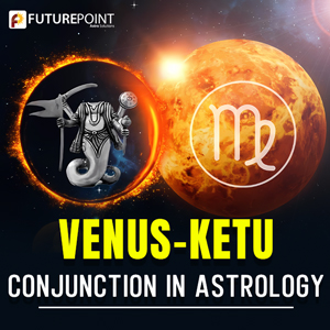 Venus-Ketu Conjunction in Astrology