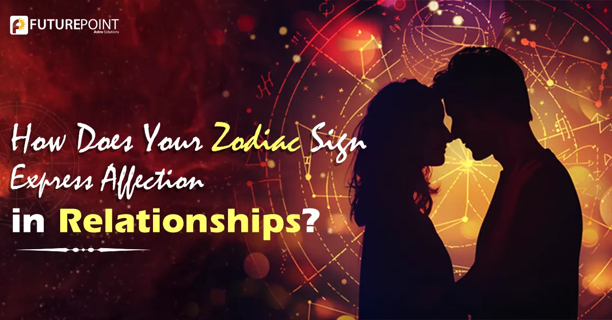 How does your Zodiac Sign express affection in relationships?