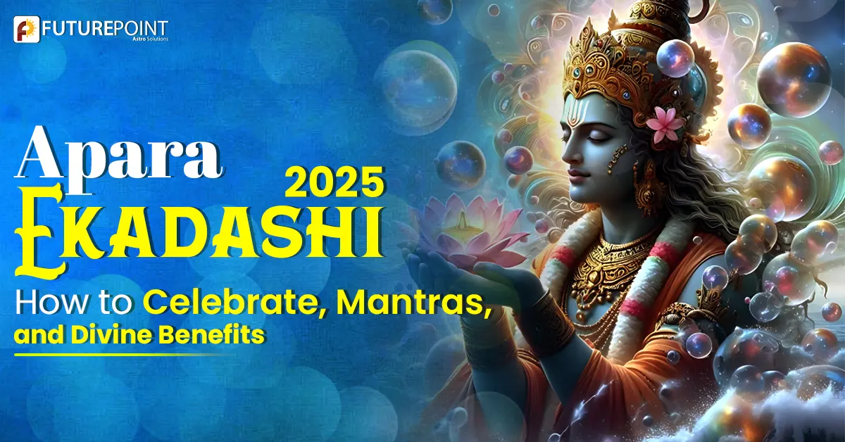 Apara Ekadashi 2025: How to Celebrate, Mantras, and Divine Benefits