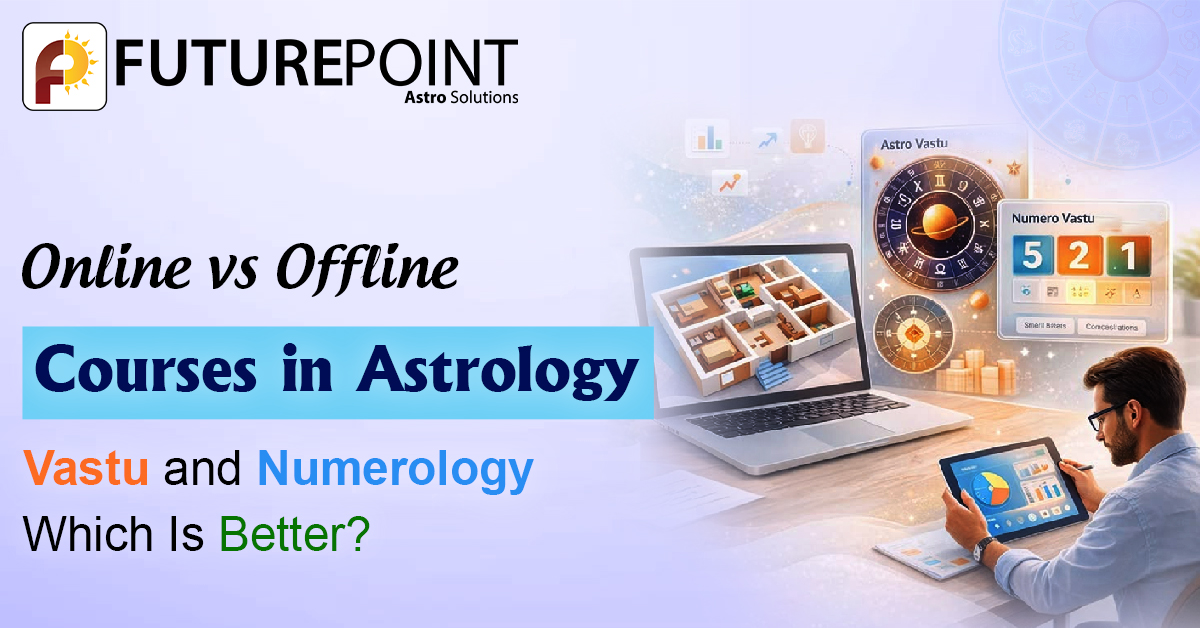 Online vs Offline Courses in Astrology, Vastu, and Numerology: Which Is Better?