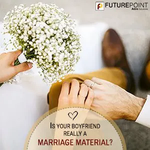 Is your Boyfriend really a Marriage Material?
