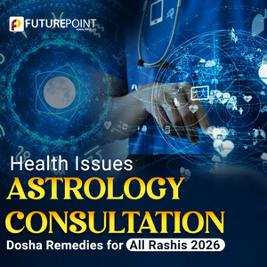 Health Issues Astrology Consultation: Dosha Remedies for All Rashis 2026