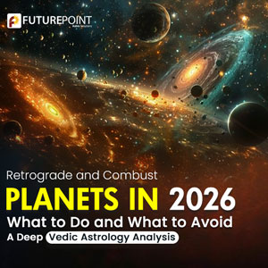 Retrograde and Combust Planets in 2026: What to Do and What to Avoid – A Deep Vedic Astrology Analysis