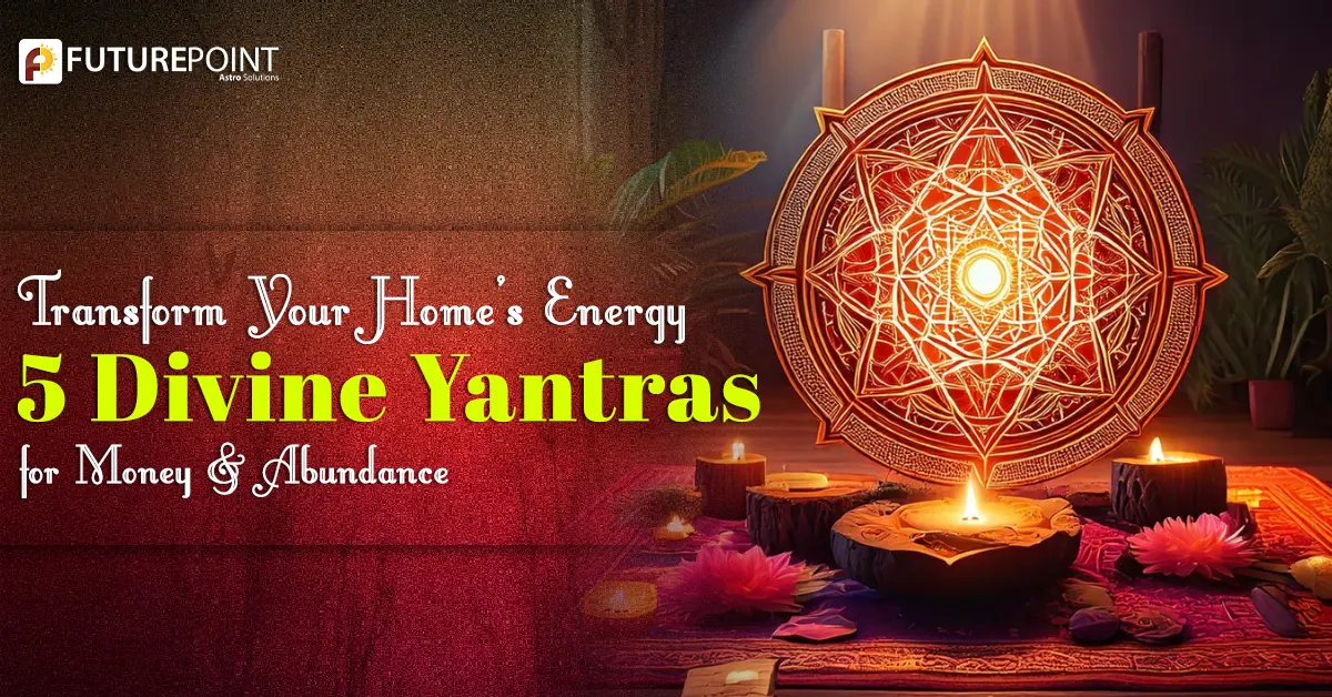 Transform Your Home’s Energy: 5 Divine Yantras for Money & Abundance