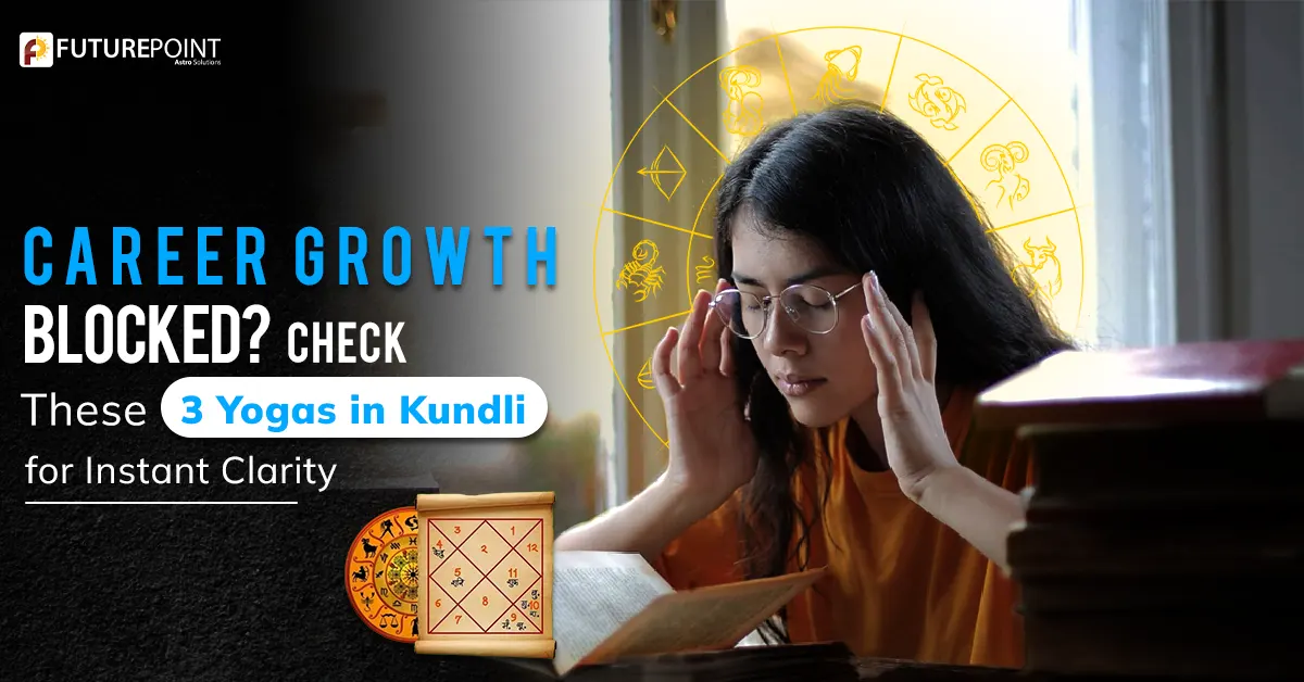Career Growth Blocked? Check These 3 Yogas in Kundli for Instant Clarity