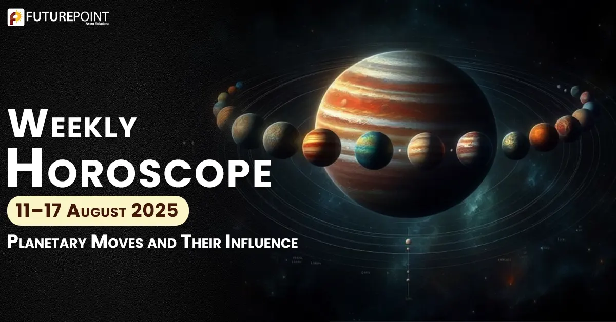 Weekly Horoscope 11–17 August 2025: Planetary Moves & Their Influence
