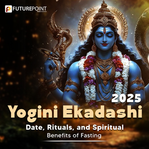 Yogini Ekadashi 2025: Date, Rituals, and Spiritual Benefits of Fasting