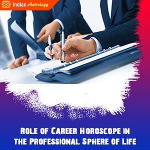 Role of Career Horoscope in the Professional Sphere of Life