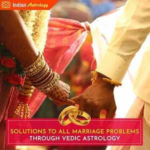 Solutions to All Marriage Problems Through Vedic Astrology