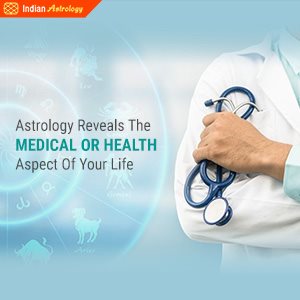 Astrology Reveals the Medical or Health aspect of Your Life
