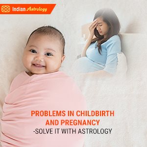 Problems in Childbirth and Pregnancy- Solve it with Astrology