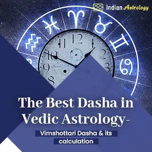 The Best Dasha in Vedic Astrology- Vimshottari Dasha and its calculation