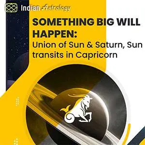 Something big will happen- Union of Sun and Saturn, Sun transits in Capricorn