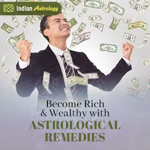 Become Rich and Wealthy with Astrological Remedies