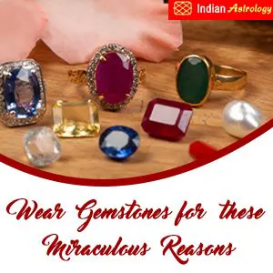 Wear Gemstones for these Miraculous Reasons!