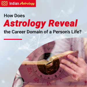 How Does Astrology Reveal the Career Domain of a Person’s Life?