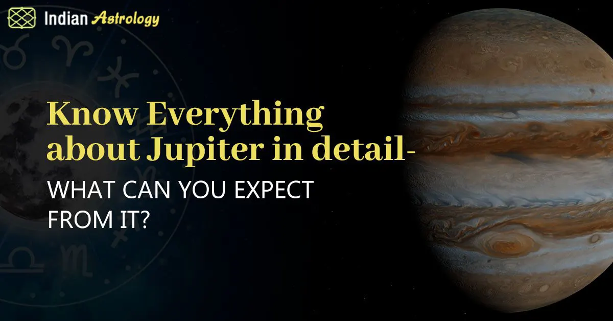 Know Everything about Jupiter in detail What can you expect from it?