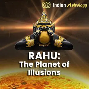 Rahu: The Planet of Illusions