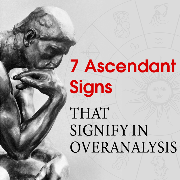7 Ascendant Signs That Signify Overanalysis