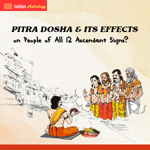 Pitra Dosh & Its Effects on People of All 12 Ascendant Signs