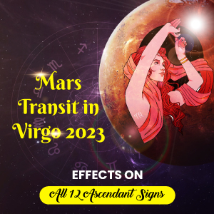 Mars Transit in Virgo (18/Aug/2023): Effects on All 12 Ascendant Signs