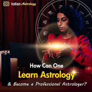 How Can One Learn Astrology & Become a Professional Astrologer?