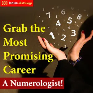 Grab the Most Promising Career- A Numerologist!