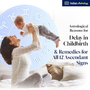 Astrological Reasons for Delay in Childbirth & Remedies for All 12 Ascendant Signs
