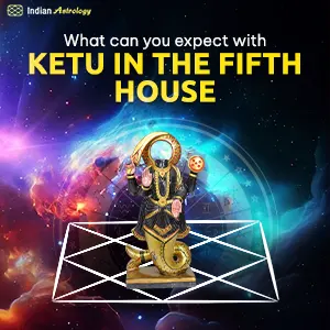 What Can You Expect with Ketu in the Fifth House?