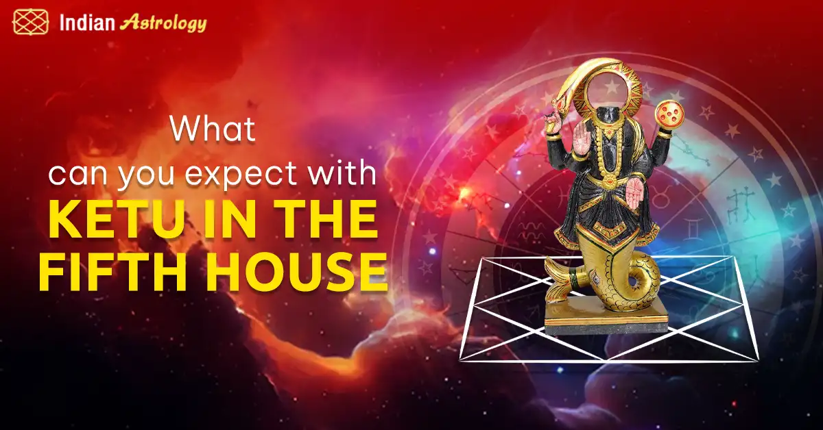 What Can You Expect with Ketu in the Fifth House?