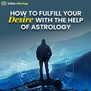 How to Fulfill your Desire with the help of Astrology
