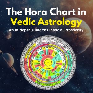 The Hora Chart in Vedic Astrology: An In-depth guide to Financial Prosperity