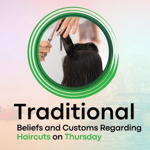 Traditional Beliefs and Customs Regarding Haircuts on Thursday