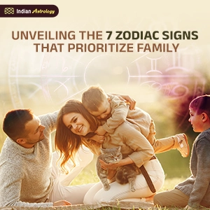 Unveiling the 7 Zodiac Signs that Prioritize Family