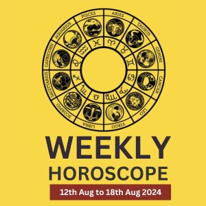 Weekly Horoscope (12th August to 18th August)