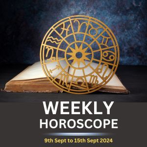 Weekly Horoscope 9th Sept to 15th Sept 2024