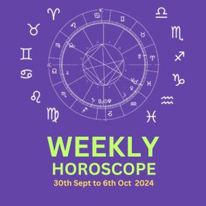 Weekly Horoscope 30th Sept to 6th Oct 2024