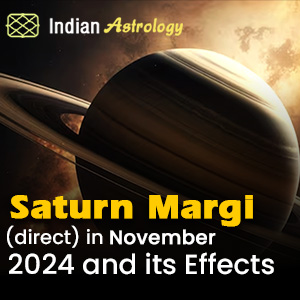 Saturn Margi (direct) in November 2024 and its Effects