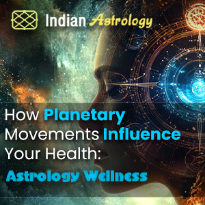 How Planetary Movements Influence Your Health: Astrology Wellness