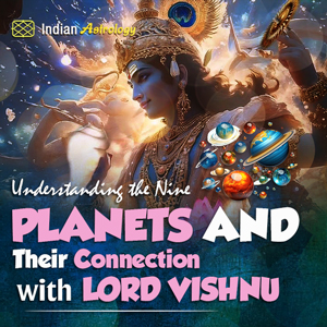 Understanding the Nine Planets and Their Connection with Lord Vishnu