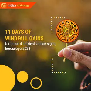 11 days of windfall gains for these 4 luckiest zodiac signs, horoscope 2022