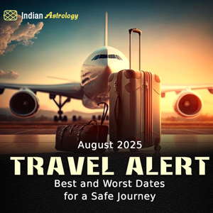 August 2025 Travel Alert: Best and Worst Dates for a Safe Journey
