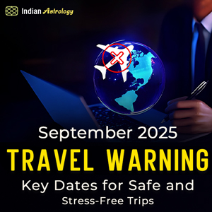 September 2025 Travel Warning: Key Dates for Safe and Stress-Free Trips