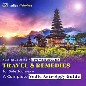 Auspicious Dates in November 2025 for Travel & Remedies for Safe Journey – A Complete Vedic Astrology Guide