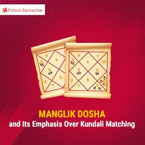 Manglik Dosha and Its Emphasis Over Kundali Matching