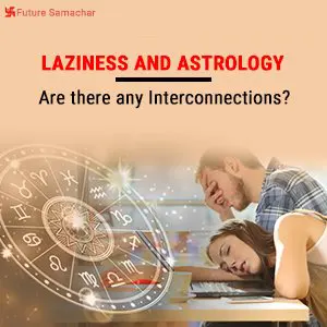 Laziness and Astrology : Are there any Interconnections?