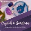 Crystals and Gemstones Bring Magical Results for the Children