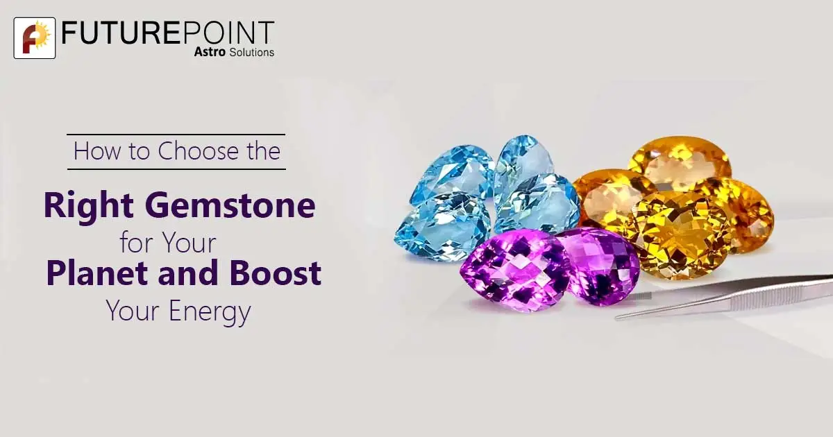 How to Choose the Right Gemstone for Your Planet and Boost Your Energy