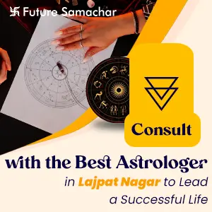 Consult with the Best Astrologer in Lajpat Nagar to Lead a Successful Life